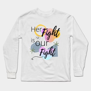 Her Fight Is Our Fight | cancer Long Sleeve T-Shirt